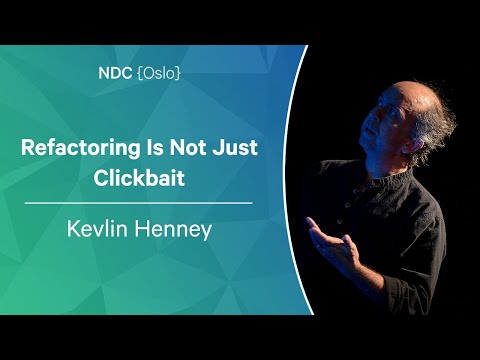 Refactoring Is Not Just Clickbait - Kevlin Henney - NDC Oslo 2022