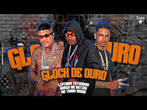 LIPINHO TATUADOR, BARCA NA BATIDA, MC TONY BRUXO, - GLOCK DE OURO