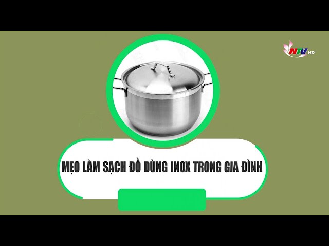 Mẹo làm sạch đồ dùng inox trong gia đình