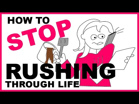 How to STOP RUSHING Through Life
