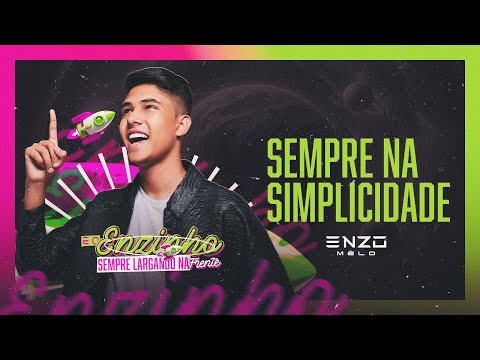 SEMPRE NA SIMPLICIDADE - ENZO MELO (É O ENZINHO SEMPRE LARGANDO NA FRENTE)