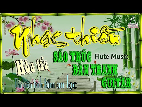 Nhạc thiền Phật Giáo hòa tấu Sáo Trúc, Đàn Tranh, Guitar - Thư giãn tĩnh tâm an lạc - Flute Music Video