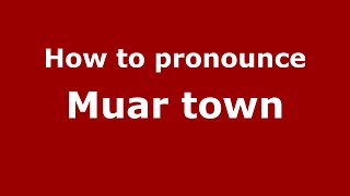 How to pronounce Muar Town