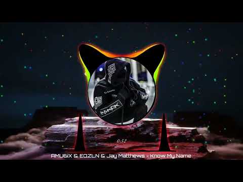 AMU6iX & EQZLN & Jay Matthews - Know My Name