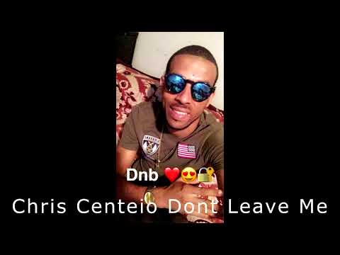 Chris Centeio - Dont Leave Me
