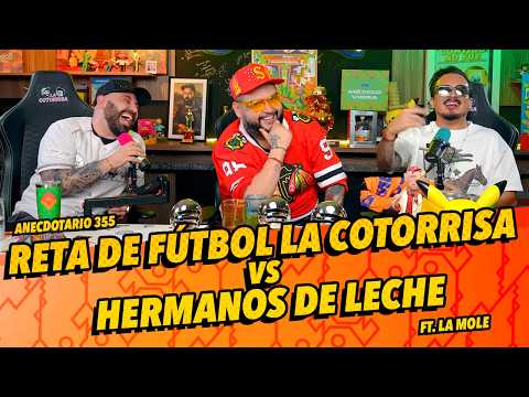 Anecdotario 355 - Reta de fútbol La cotorrisa VS hermanos de leche FT. La Mole