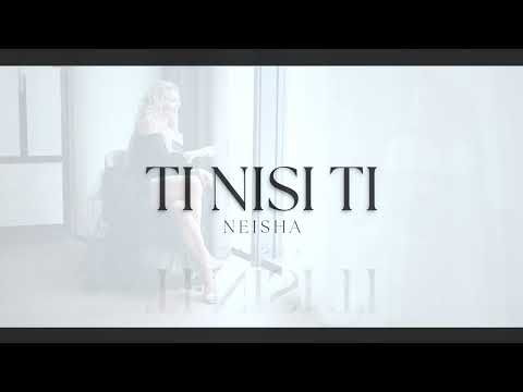 NEISHA - Ti nisi ti