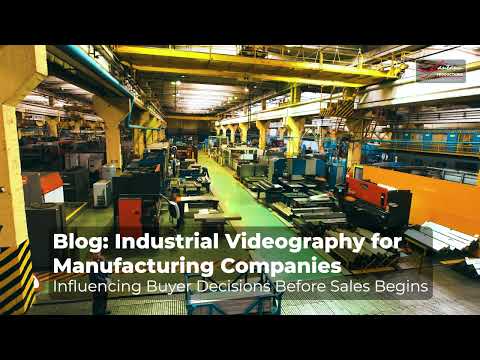 Industrial Videography for Manufacturing Companies - Influencing Buyer Decisions Before Sales Begins