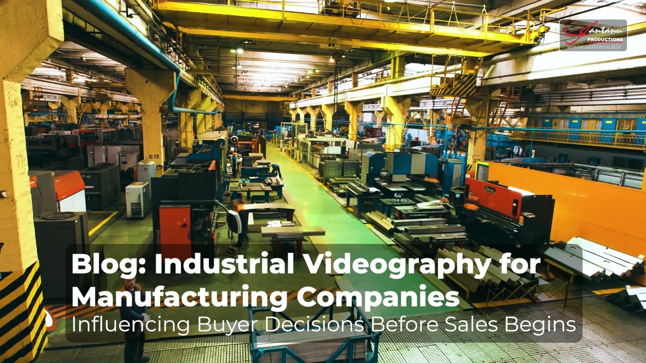 Industrial Videography for Manufacturing Companies - Influencing Buyer Decisions Before Sales Begins