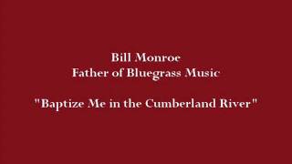 Baptize Me in the Cumberland River - Bill Monroe