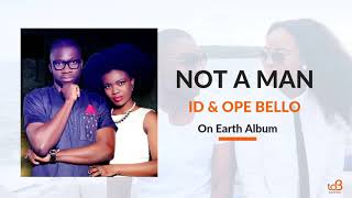 NOT A MAN - Official Audio | ID & OPE BELLO