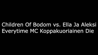 Children Of Bodom vs  Ella Ja Aleksi   Everytime MC Koppakuoriainen Die