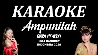 Download lagu KARAOKE Ampunilah Versi RARA ft SELFI Liga Dangdut... mp3