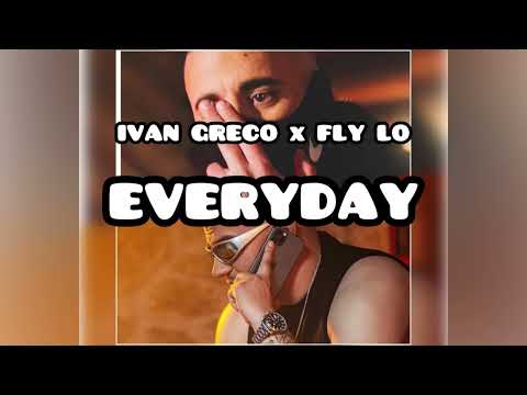 IVAN GRECO X FLY LO - EVERYDAY (AUDIO RELEASE-Dn tha skasei pote)