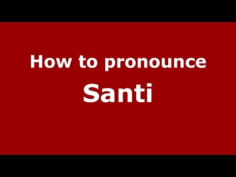 How to pronounce Santi