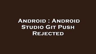 Android : Android Studio Git Push Rejected