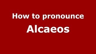 How to pronounce Alcaeos