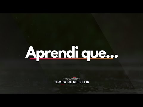[Tempo de Refletir] Aprendi que...
