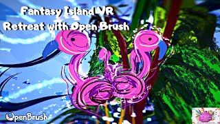 How to Create A Fantasy Island VR Retreat With Open Brush