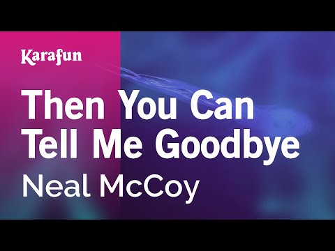 Then You Can Tell Me Goodbye - Neal McCoy | Karaoke Version | KaraFun