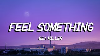 I just wanna feel something Tiktok Song Bea Miller - Feel Something (Lyrics)