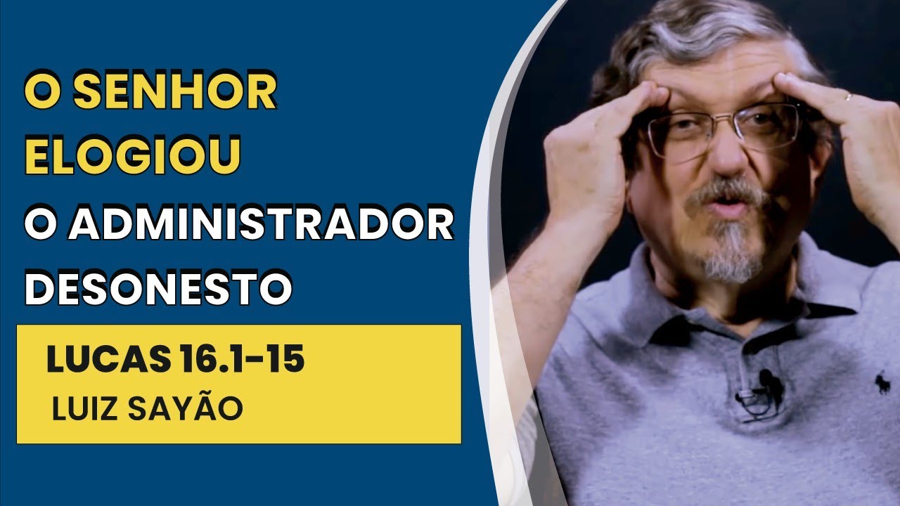 O Senhor Elogiou o Administrador Desonesto - Lucas 16.1-15 | Luiz Sayão | IBNU