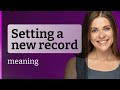 Breaking New Ground: Understanding "Setting a New Record"