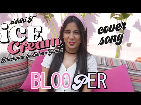 Ice Cream Cover Song Blooper| Blackpink| Riddhi T