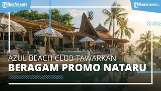 Tempat Nongkrong Kekinian di Bali, Azul Beach Club Tawarkan Beragam Fasilitas dengan Promo Menarik