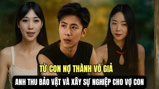 Tái Sinh Trả Nợ Nghiệp Xưa 💥 Trở Thành Võ Giả Cứu Vợ Con Thoát Kiếp Bi Thương