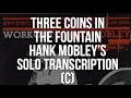 【PDF】Three Coins in the Fountain. Hank Mobley's (C)Solo Transcription.