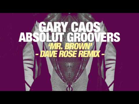 Gary Caos, Absolut Groovers - Mr. Brown (Dave Rose Remix)
