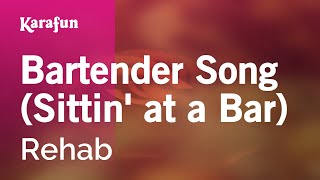 Bartender Song (Sittin&#39; at a Bar) - Rehab | Karaoke Version | KaraFun