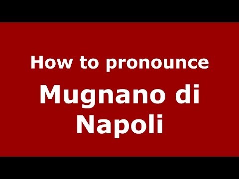 How to pronounce Mugnano di Napoli (Italian/Italy) - PronounceNames.com