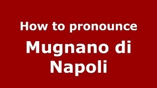 How to pronounce Mugnano Di Napoli