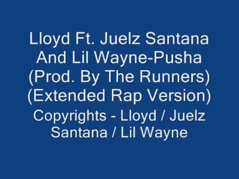 Lloyd Ft. Juelz Santana And Lil Wayne - Pusha (Extended Version)