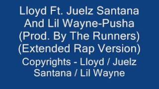 Lloyd Ft. Juelz Santana And Lil Wayne - Pusha (Extended Version)