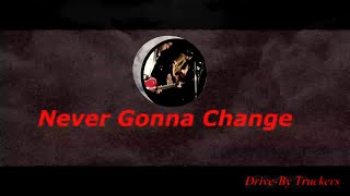 Drive-By Truckers - REMASTER - Never Gonna Change