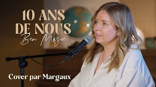 10 ans de nous - Ben Mazué (Cover par Margaux)