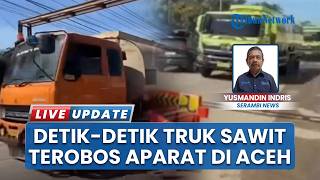 Detik-detik Sejumlah Truk CPO Sawit Terobos Barikade Jembatan Kutablang, Aksi Picu Kehebohan Publik