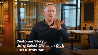 Customer Story: Using SalesNOW as a Oil & Fuel Distributor