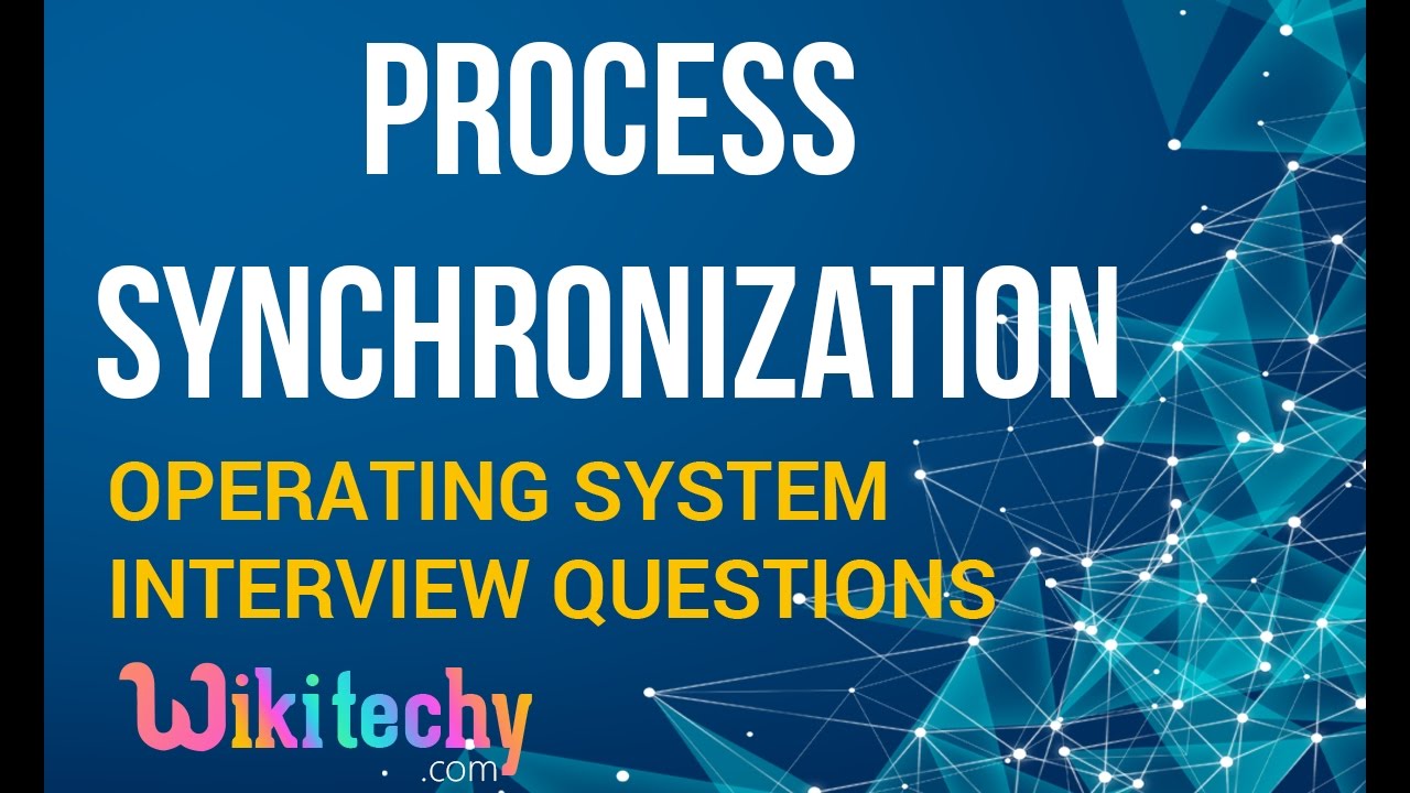 What is Process Synchronization in OS | Operating System Interview Questions and Answers
