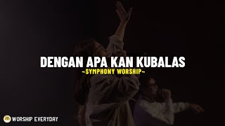 Download lagu Dengan Apa Kan Kubalas - Symphony Worship (Lirik Lagu) Dengan apa 'kan 'ku balas segala kebaikanMu? mp3