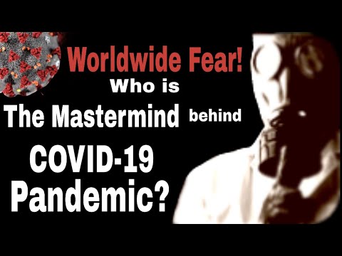Worldwide Fear! Who is the Mastermind behind COVID-19 Pandemic?