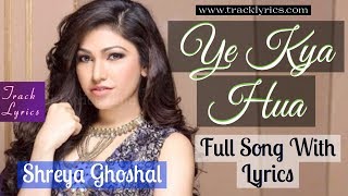 Ye Kya Hua Lyrics Shreya Ghoshal Broken But Beautiful Dev