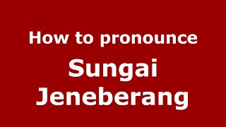 How to pronounce Sungai Jeneberang