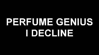 Perfume Genius - I Decline