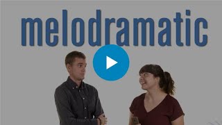 Dramatic vs. Melodramatic: What's The Difference