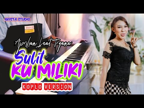 SULIT KU MILIKI - APRILIAN FEAT TRYANA | KOPLO VERSION | DANGDUT KOPLO TERBARU 2023 MANTULL