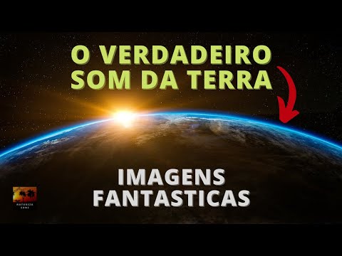 O Verdadeiro SOM DA TERRA 🎧 Imagens Fantasticas